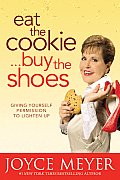 Eat the Cookie Buy the Shoes Giving Yourself Permission to Lighten Up