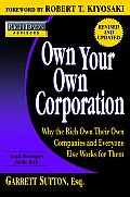 Own Your Own Corporation Why the Rich Own Their Own Companies & Everyone Else Works for Them