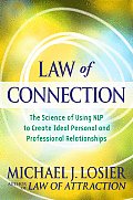 Law of Connection The Science of Using Nlp to Create Ideal Personal & Professional Relationships