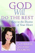 God Will Do the Rest 7 Keys to the Desires of Your Heart