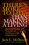 Theres More to Life Than Making a Living Mastering Six Key Essentials on the Way to a Life of Significance