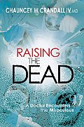 Raising the Dead A Doctor Encounters the Supernatural