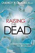 Raising the Dead: A Doctor Encounters the Miraculous