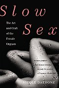 Slow Sex The Art & Craft of the Female Orgasm