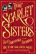 Scarlet Sisters Sex Suffrage & Scandal in the Gilded Age