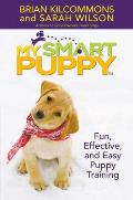 My Smart Puppy Fun Effective & Easy Puppy Training With Demonstrations of Great Training Techniques