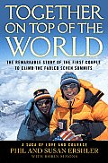 Together on Top of the World The Remarkable Story of the First Couple to Climb the Fabled Seven Summits