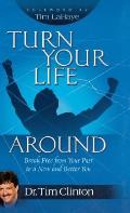 Turn Your Life Around: Break Free from Your Past to a New and Better You