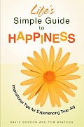 Lifes Simple Guide to Happiness Inspirational Insights for Experiencing True Joy