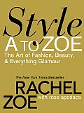 Style A to Zoe The Art of Fashion Beauty & Everything Glamour