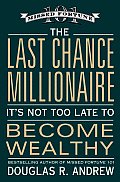 Last Chance Millionaire Its Not Too Late to Become Wealthy