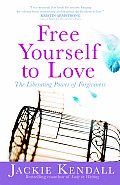 Free Yourself to Love The Liberating Power of Forgiveness