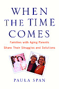 When the Time Comes Families with Aging Parents Share Their Struggles & Solutions