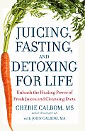 Juicing Fasting & Detoxing for Life Unleash the Healing Power of Fresh Juices & Cleansing Diets