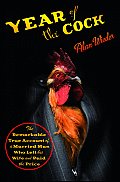Year of the Cock The Remarkable True Account of a Married Man Who Left His Wife & Paid the Price