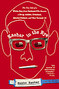 Kasher in the Rye The True Tale of a White Boy from Oakland Who Became a Drug Addict Criminal Mental Patient & Then Turned 16