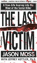 Last Victim A True Life Journey Into the Mind of the Serial Killer