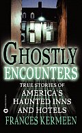 Ghostly Encounters True Stories of Americas Haunted Inns & Hotels