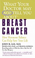 What Your Doctor May Not Tell You About Breast Cancer How Hormone Balance Can Help Save Your Life