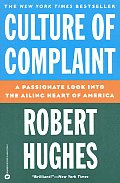 Culture Of Complaint A Passionate Look at the Ailing Heart of America