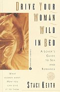 Drive Your Woman Wild In Bed A Lovers Guide To Sex & Romance