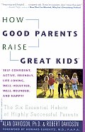 How Good Parents Raise Great Kids The Six Essential Habits of Highly Successful Parents