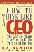 How to Think Like a CEO The 22 Vital Traits You Need to Be the Person at the Top