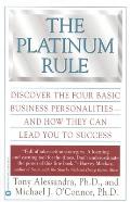 Platinum Rule Discover the Four Basic Business Personalities & How They Can Lead to Success
