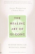 Healing Art of Qi Gong Ancient Wisdom from a Modern Master