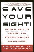 Save Your Sight Natural Ways to Prevent & Reverse Macular Degeneration