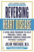 Reversing Heart Disease A Vital New Program to Help Prevent Treat & Eliminate Cardiac Problems Without Surgery