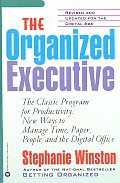 Organized Executive The Classic Program for Productivity New Ways to Manage Time Paper People & the Digital Office