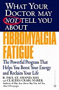 What Your Doctor May Not Tell You about Fibromyalgia Fatigue The Powerful Program That Helps You Boost Your Energy & Reclaim Your Life