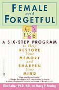 Female & Forgetful A Six Step Program to Help Resotre Your Memory & Sharpen Your Mind