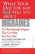 What Your Doctor May Not Tell You about Migraines The Breakthrough Program That Can Help End Your Pain