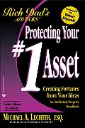 Protecting Your #1 Asset Creating Fortunes from Your Ideas An Intellectual Property Handbook