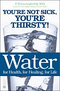 Water For Health for Healing for Life Youre Not Sick Youre Thirsty
