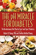 PH Miracle for Diabetes The Revolutionary Diet Plan for Type 1 & Type 2 Diabetics