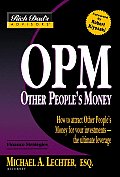 OPM Other Peoples Money How to Attract Other Peoples Money for Your Investments The Ultimate Leverage
