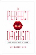 Perfect Orgasm How to Get It How to Give It