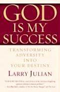 God Is My Success Transforming Adversity Into Your Destiny