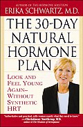 The 30-Day Natural Hormone Plan: Look and Feel Young Again--Without Synthetic Hrt