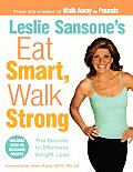 Leslie Sansones Eat Smart Walk Strong The Secrets to Effortless Weight Loss