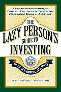 Lazy Persons Guide to Investing A Book for Procrastinators the Financially Challenged & Everyone Who Worries about Dealing with Their Money