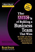 ABCs of Building a Business Team That Wins The Invisible Code of Honor That Takes Ordinary People & Turns Them Into a Championship Team