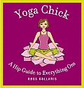 Yoga Chick: A Hip Guide to Everything Om