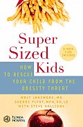 Supersized Kids How to Rescue Your Child from the Obesity Threat