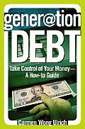 Generation Debt Take Control of Your Money A How To Guide