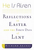 He Is Risen Reflections on Easter & the Forty Days of Lent