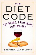 The Diet Code: Eat Bread, Drink Wine, Lose Weight